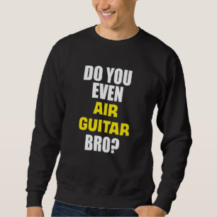 Funny Do sogar Air Gitarre Bro Sweatshirt