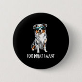 Funny Do What I Want Blue Merle Australian Shepher Button (Vorderseite)