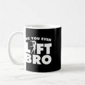 Funny Do you even Lift Bro Geschenk Coole männlich Kaffeetasse (Links)