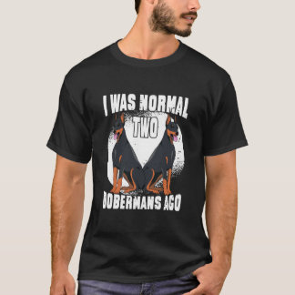 Funny Dobermans Dog, ich war vor zwei Dobermans no T-Shirt