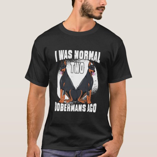 Funny Dobermans Dog, ich war vor zwei Dobermans no T-Shirt (Vorderseite)