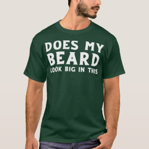 Funny Does My Beard Look Big In This T-Shirt