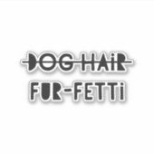 Funny Dog Hair Fur-Fetti Quote Aufkleber (Vorderseite)