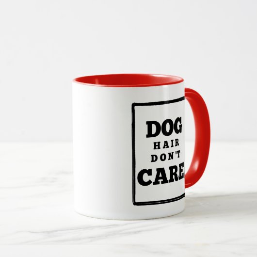 Funny Dog Hair Kümmert sich nicht um eine benutzer Tasse (VorderseiteRechts)