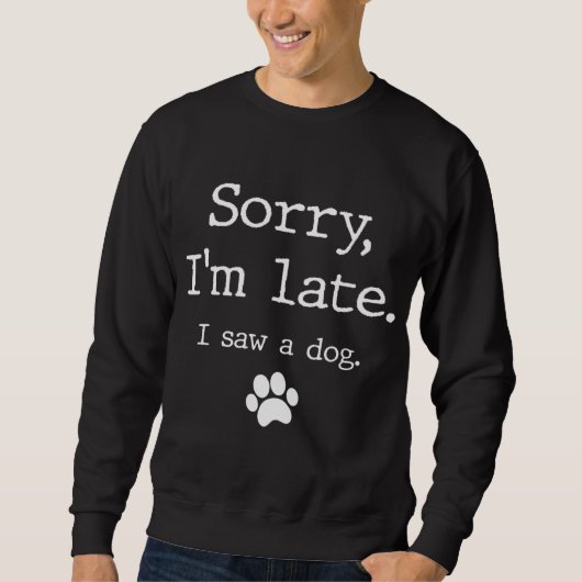 Funny Dog Lover Geschenk, Entschuldigung, ich bin  Sweatshirt (Vorderseite)