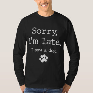 Funny Dog Lover Geschenk Sorry, ich bin spät sah e T-Shirt