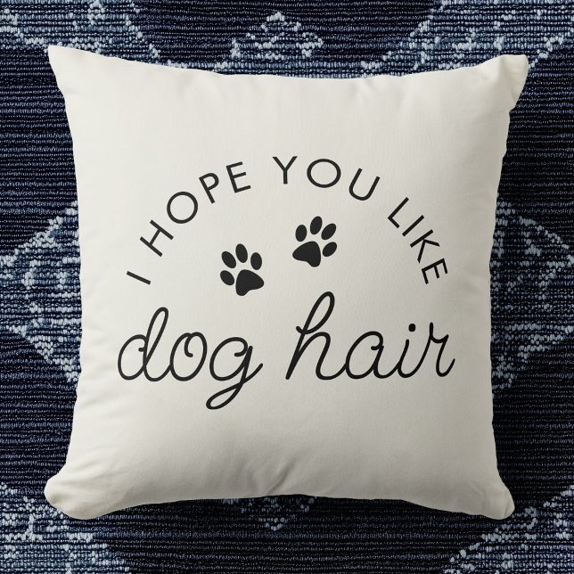 Funny Dog Lover Hund Hair Pet Mama Vater Kissen (Beige pillow with black text saying "I hope you like dog hair," includes two paw prints. )