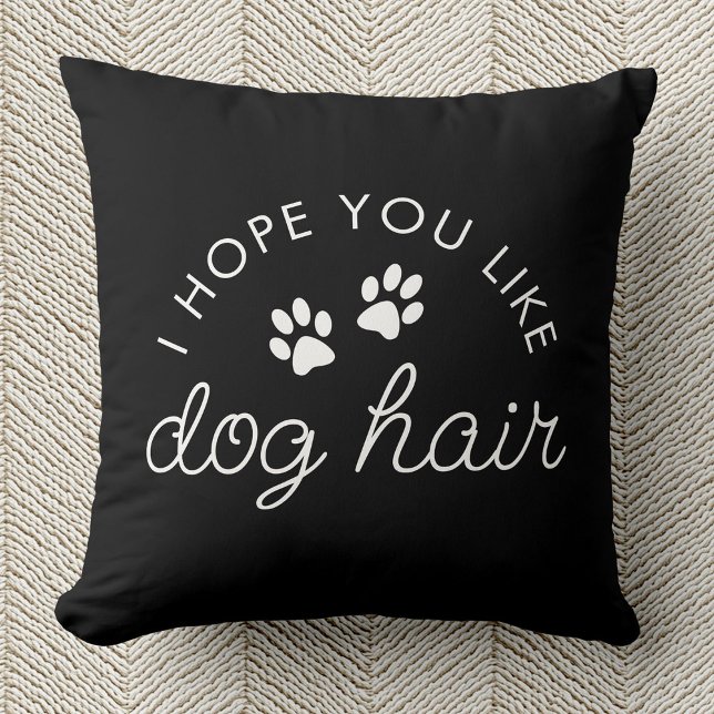 Funny Dog Lover Hund Hair Pet Mama Vater Kissen (Black pillow with white text saying "I hope you like dog hair," includes two paw prints.  )