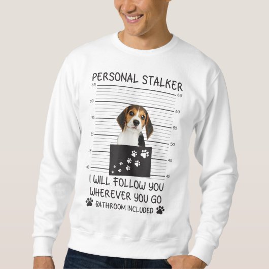 Funny Dog Lover Personal Stalker Ich werde Ihnen f Sweatshirt (Vorderseite)