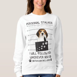 Funny Dog Lover Personal Stalker Ich werde Ihnen f Sweatshirt