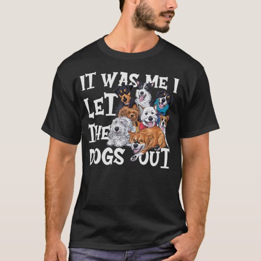 Funny Dog Lover Present - It was Me I let the Dogs T-Shirt (Vorderseite)