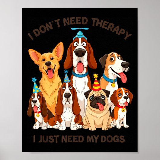 Funny Dog Lover Quote I Don’t Need Therapy Dogs  Poster (Vorne)