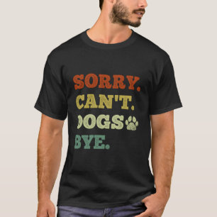 Funny Dog Lover Sorry können Hunde nicht mit T-Shirt