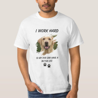 Funny Dog Lover T-Shirt I Work Hard For My Dog Pet
