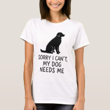 Funny Dog Lover T - Shirt - Mein Hund braucht mich