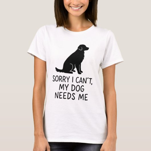 Funny Dog Lover T - Shirt - Mein Hund braucht mich (Vorderseite)