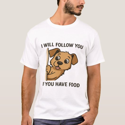 Funny Dog Peek- I Will Follow You If You Have Food T-Shirt (Vorderseite)