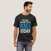 Funny Dog Sprichwort Geschenk, das ich nur mit mei T-Shirt (Vorne ganz)