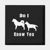 Funny Dog T _ Excuse Me, Do I Know You _ Gift Magnet (Vorne)