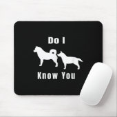 Funny Dog T _ Excuse Me, Do I Know You _ Gift Mousepad (Mit Mouse)