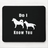 Funny Dog T _ Excuse Me, Do I Know You _ Gift Mousepad (Vorne)