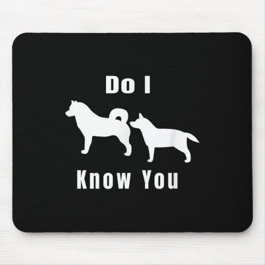 Funny Dog T _ Excuse Me, Do I Know You _ Gift Mousepad (Vorne)