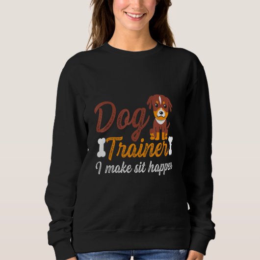 Funny Dog Trainer Ich mache Sit Happens Sweatshirt (Vorderseite)