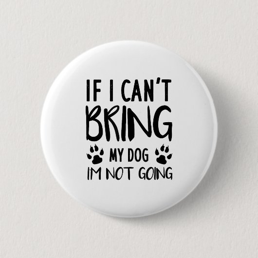 Funny Dog, wenn ich meinen Hund nicht mitbringen k Button (Vorderseite)