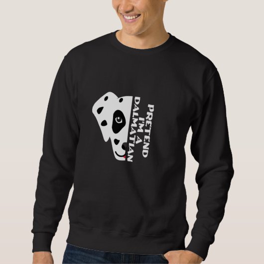 Funny Dog Zitat, so tun, als wäre ich ein Dalmatin Sweatshirt (Vorderseite)
