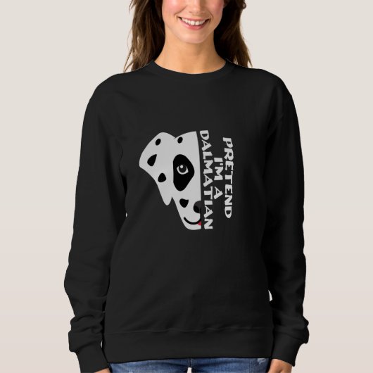 Funny Dog Zitat, so tun, als wäre ich ein Dalmatin Sweatshirt (Vorderseite)