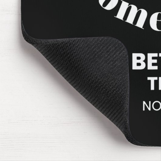 Funny Doing Soing Is Better Than Nothing Design  Mousepad (Ecke)