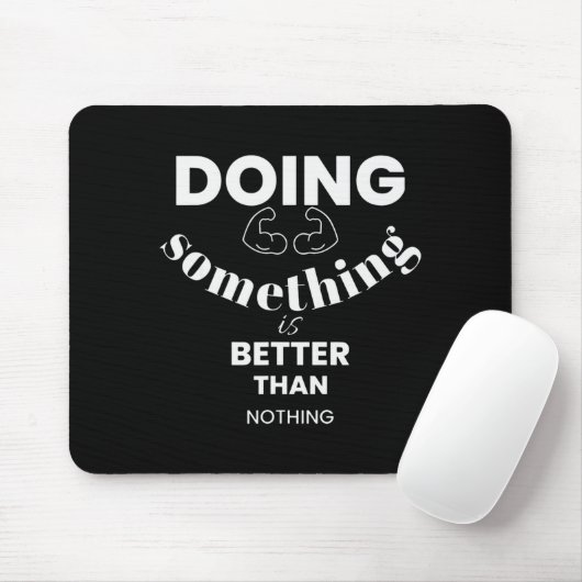 Funny Doing Soing Is Better Than Nothing Design  Mousepad (Mit Mouse)