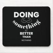 Funny Doing Soing Is Better Than Nothing Design  Mousepad (Vorne)