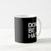 Funny Don' Hatin' Hilarious Hater Kaffeetasse (VorderseiteRechts)