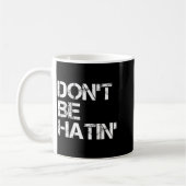 Funny Don' Hatin' Hilarious Hater Kaffeetasse (Links)