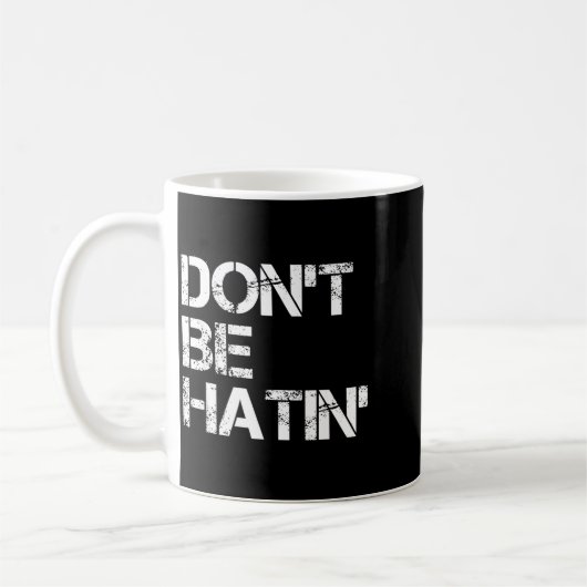 Funny Don' Hatin' Hilarious Hater Kaffeetasse (Links)
