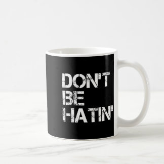 Funny Don' Hatin' Hilarious Hater Kaffeetasse