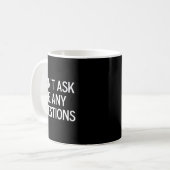 Funny, Don't Ask Me Any Questions, Joke Sarcastic  Kaffeetasse (Vorderseite Links)