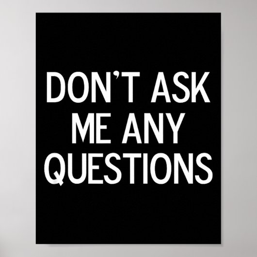 Funny, Don't Ask Me Any Questions, Joke Sarcastic Poster (Vorne)