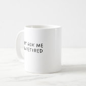 Funny Don't Ask Me I Am Retirement Gift Kaffeetasse (Vorderseite Links)