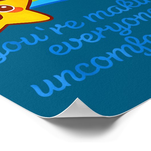 Funny Don't Be Sad You're Making Everyone Uncomfor Poster (Ecke)