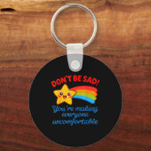 Funny Don't Be Sad You're Making Everyone Uncomfor Schlüsselanhänger (Vorderseite)