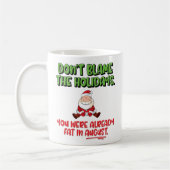 Funny "Don't Blame the Holidays" Weihnachten Kaffeetasse (Links)