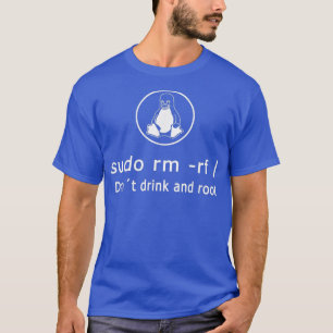 Funny Dont Drink und Root Linu Admin Sudo RM RF T-Shirt
