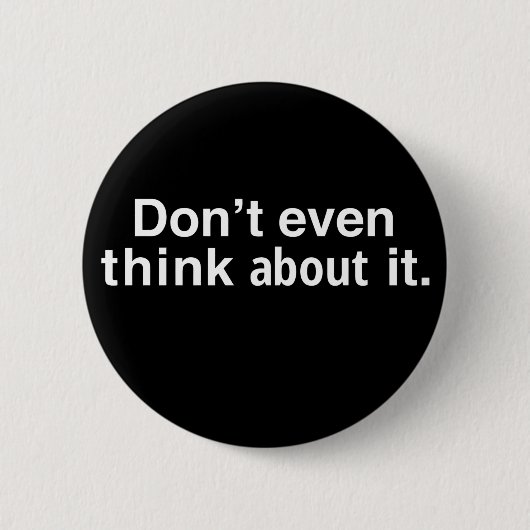 funny Dont Even Think About It Button (Vorderseite)