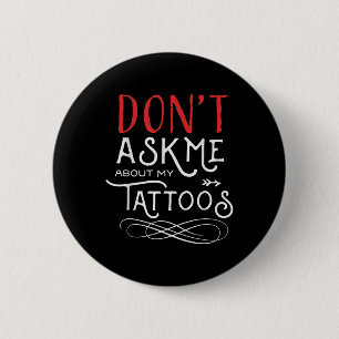 Funny Dont Fragte mich über meine Tattoos Piercing Button