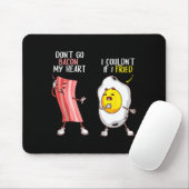 Funny Don't Go Bacon My Heart Cool Bacon And Egg G Mousepad (Mit Mouse)