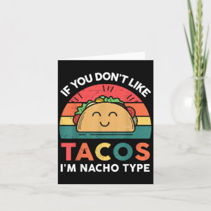 Funny Dont Like Tacos Im Nacho Type Cinco Mayo Mex Karte