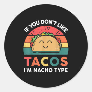 Funny Dont Like Tacos Im Nacho Type Cinco Mayo Mex Runder Aufkleber