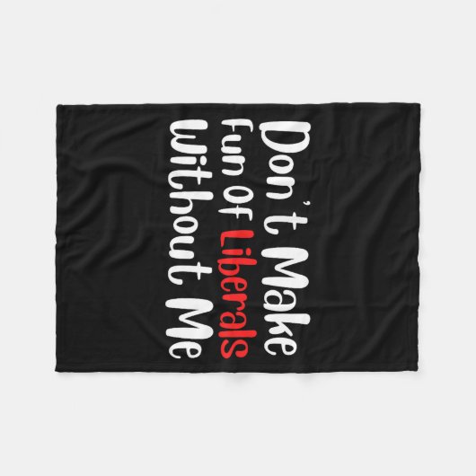 Funny Don't Make Fun Of Liberals Without Me Premiu Fleecedecke (Vorderseite (Horizontal))